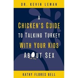 A Chicken's Guide to Talking Turkey with Your Kids about Sex: Honest Advice for